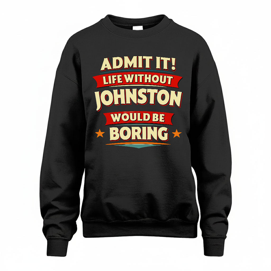 JOHNSTON T36-TH36–Personalized Funny Quote Apparel “Life Without NAME Would Be Boring”