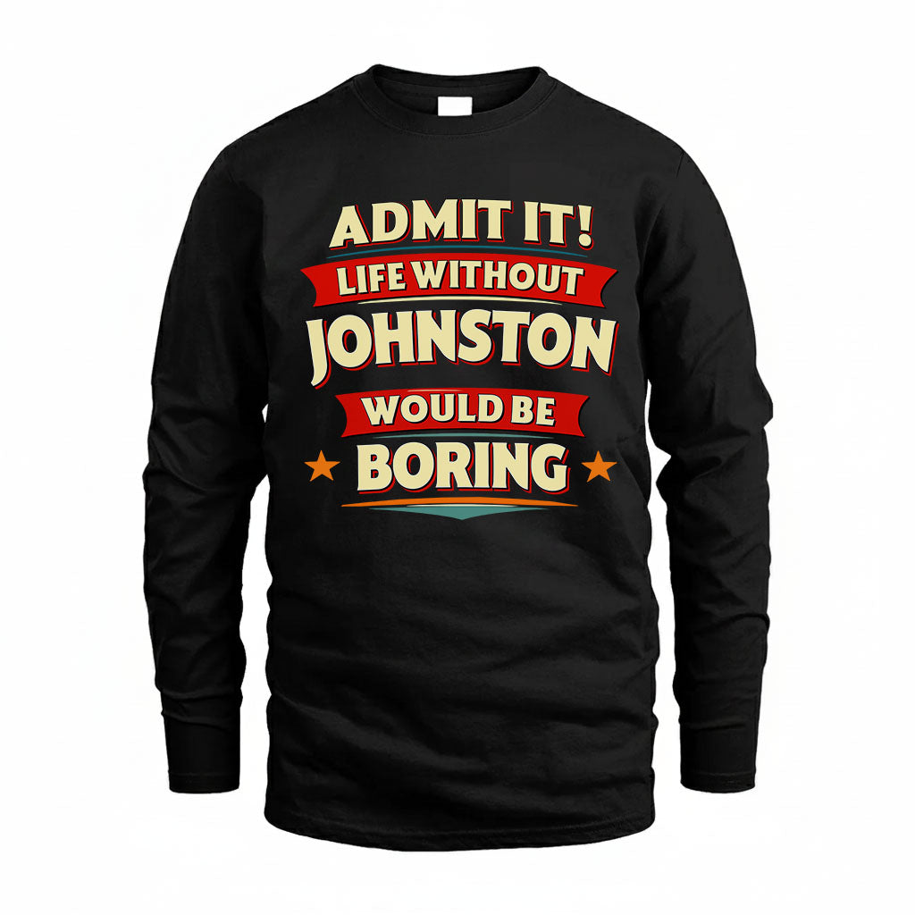 JOHNSTON T36-TH36–Personalized Funny Quote Apparel “Life Without NAME Would Be Boring”