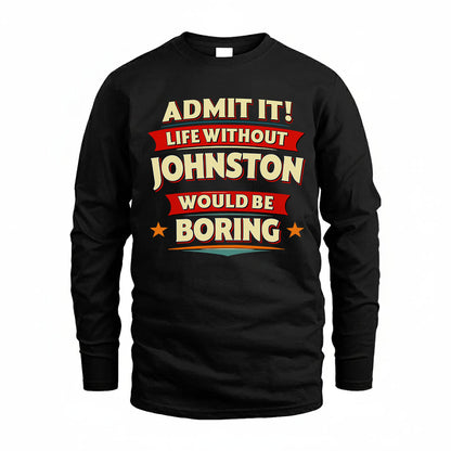 JOHNSTON T36-TH36–Personalized Funny Quote Apparel “Life Without NAME Would Be Boring”