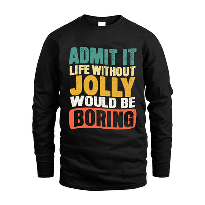 JOLLY HH88-K2-106–Personalized Funny Quote Apparel “Life Without NAME Would Be Boring”