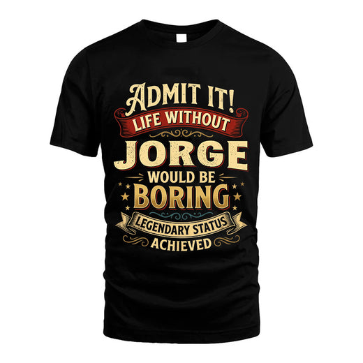 JORGE L02-TT36 Personalized Funny Quote Apparel