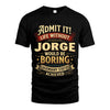 JORGE L02-TT36 Personalized Funny Quote Apparel