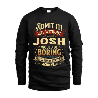 JOSH L02-TT36 Personalized Funny Quote Apparel