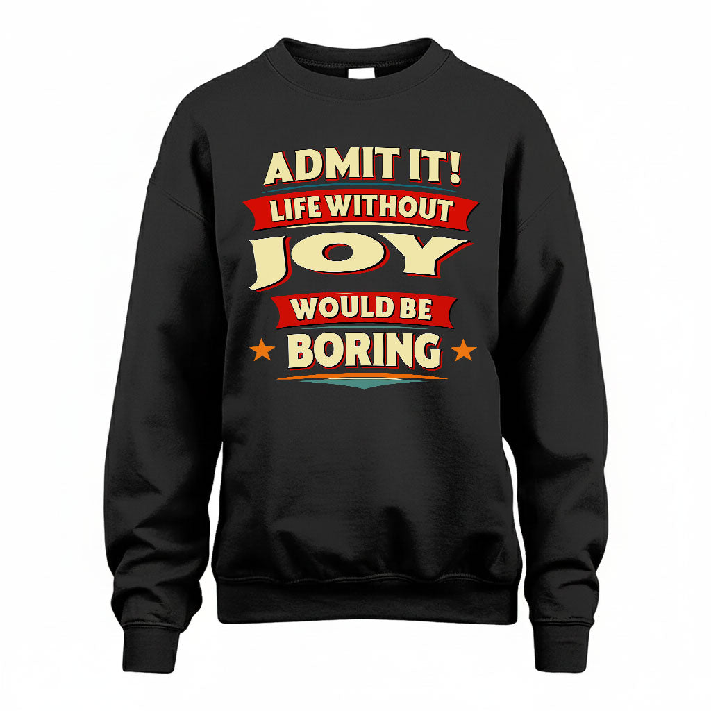 JOY T36-TH36–Personalized Funny Quote Apparel “Life Without NAME Would Be Boring”