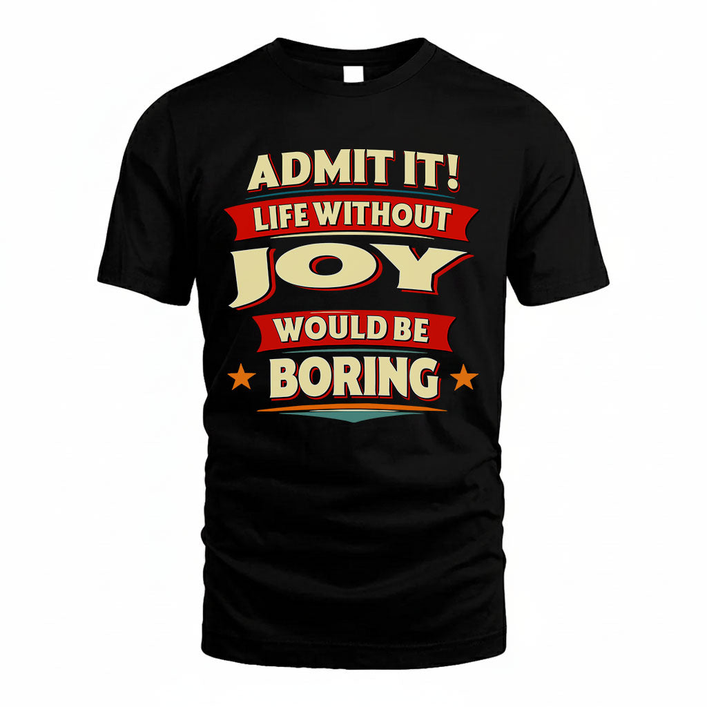JOY T36-TH36–Personalized Funny Quote Apparel “Life Without NAME Would Be Boring”