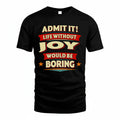 JOY T36-TH36–Personalized Funny Quote Apparel “Life Without NAME Would Be Boring”