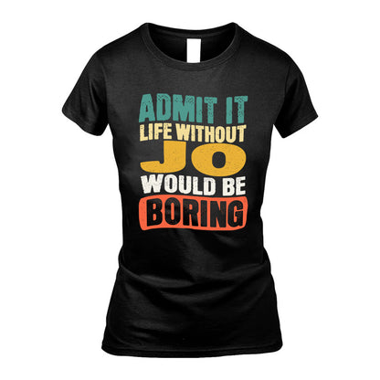 JO HH88-K2-106–Personalized Funny Quote Apparel “Life Without NAME Would Be Boring”