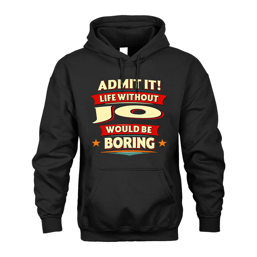 JO T36-TH36–Personalized Funny Quote Apparel “Life Without NAME Would Be Boring”