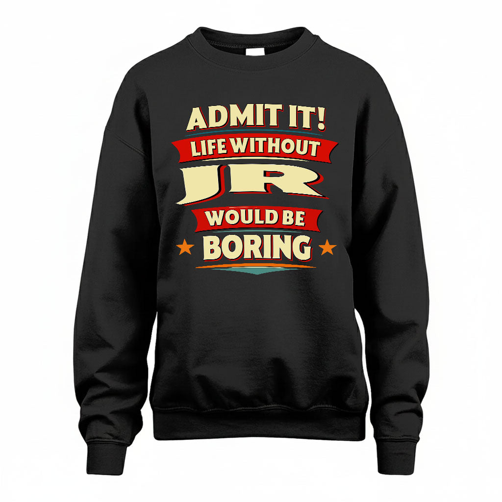 JR T36-TH36–Personalized Funny Quote Apparel “Life Without NAME Would Be Boring”