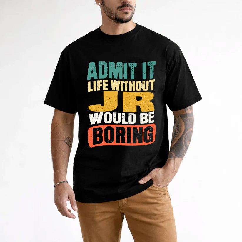 JR HH88-K2-106–Personalized Funny Quote Apparel “Life Without NAME Would Be Boring”