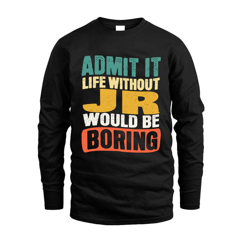 JR HH88-K2-106–Personalized Funny Quote Apparel “Life Without NAME Would Be Boring”