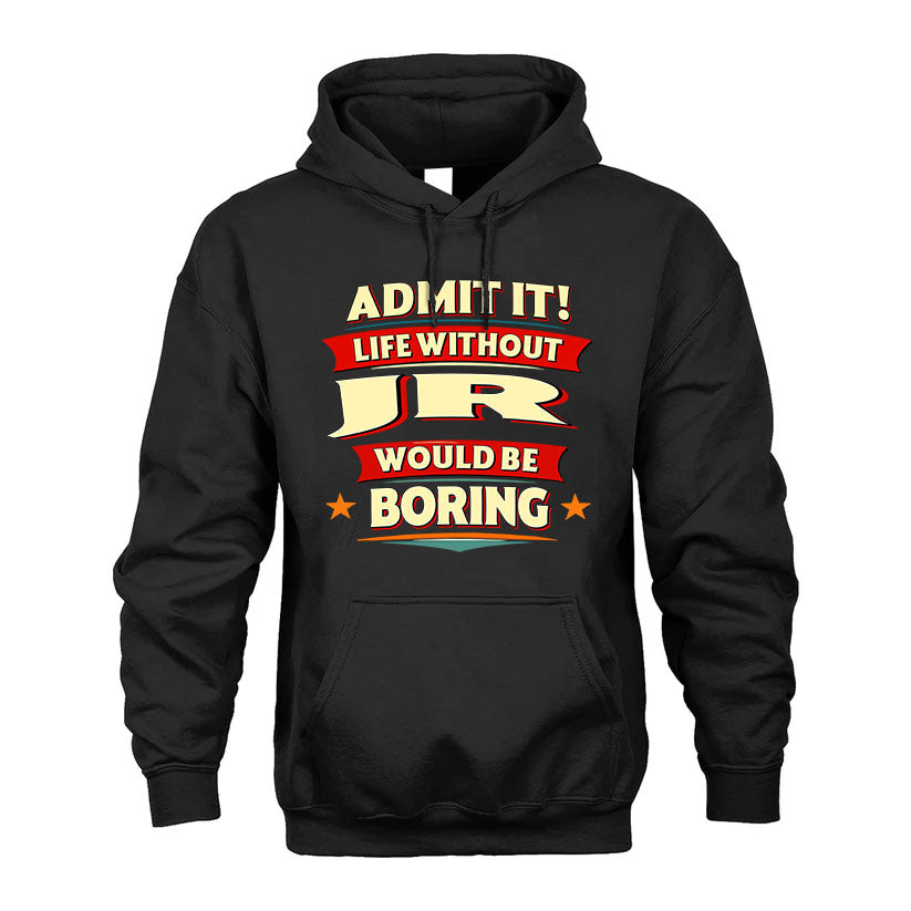 JR T36-TH36–Personalized Funny Quote Apparel “Life Without NAME Would Be Boring”