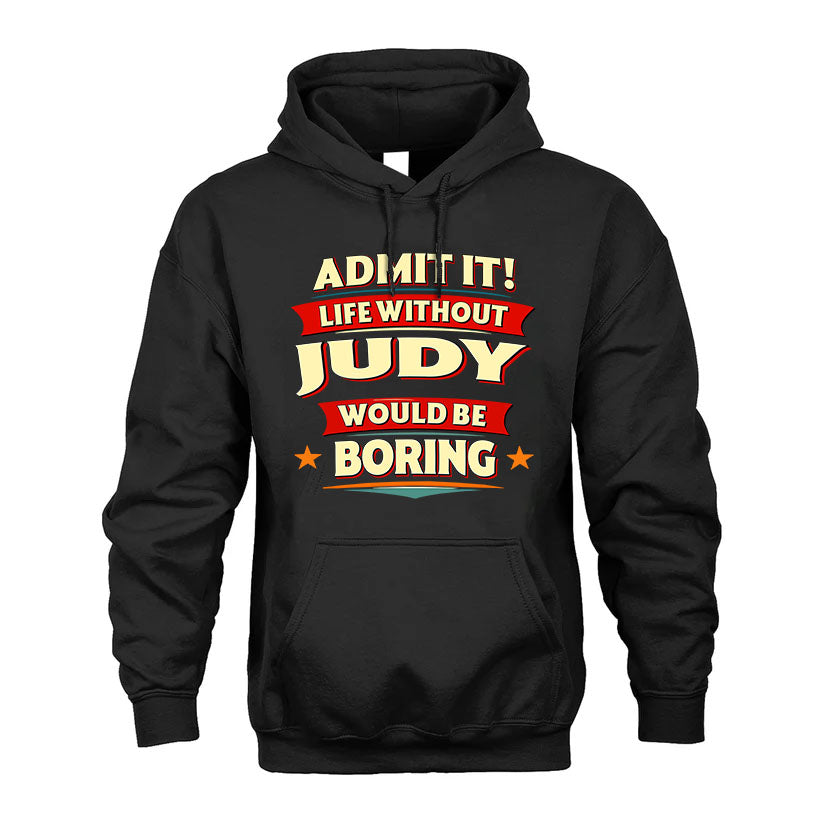 JUDY T36-TH36–Personalized Funny Quote Apparel “Life Without NAME Would Be Boring”