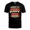 JUDY T36-TH36–Personalized Funny Quote Apparel “Life Without NAME Would Be Boring”