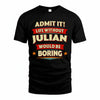 JULIAN T36-TH36–Personalized Funny Quote Apparel “Life Without NAME Would Be Boring”
