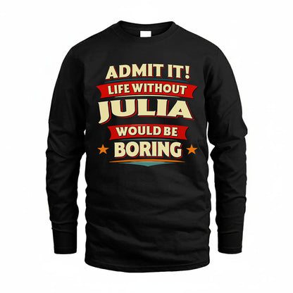 JULIA T36-TH36–Personalized Funny Quote Apparel “Life Without NAME Would Be Boring”