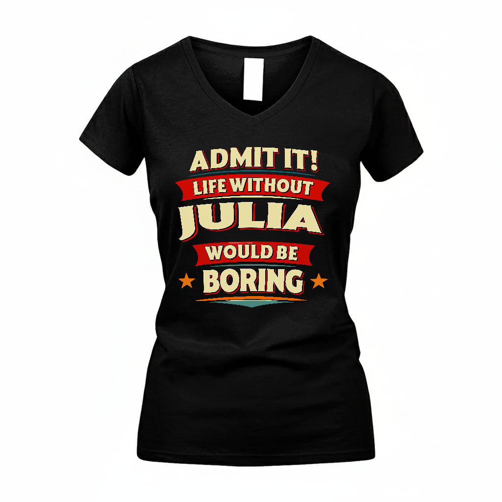 JULIA T36-TH36–Personalized Funny Quote Apparel “Life Without NAME Would Be Boring”