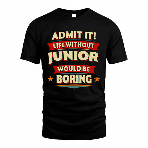 JUNIOR T36-TH36–Personalized Funny Quote Apparel “Life Without NAME Would Be Boring”