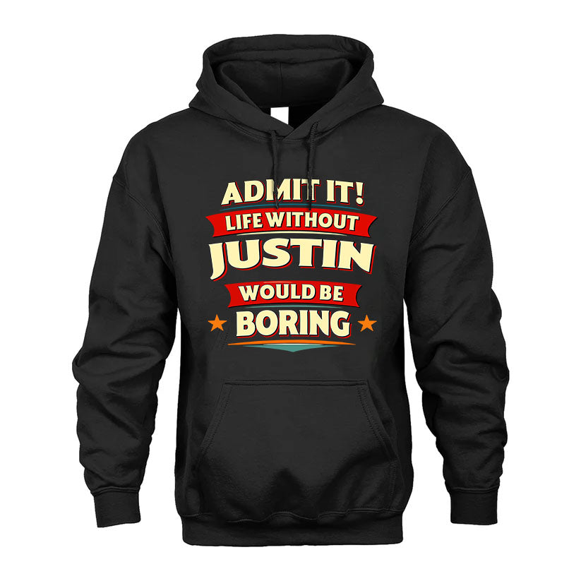 JUSTIN T36-TH36–Personalized Funny Quote Apparel “Life Without NAME Would Be Boring”