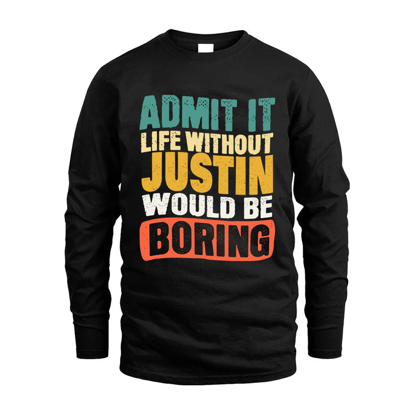 JUSTIN HH88-K2-106–Personalized Funny Quote Apparel “Life Without NAME Would Be Boring”