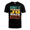 JU HH88-K2-106–Personalized Funny Quote Apparel “Life Without NAME Would Be Boring”