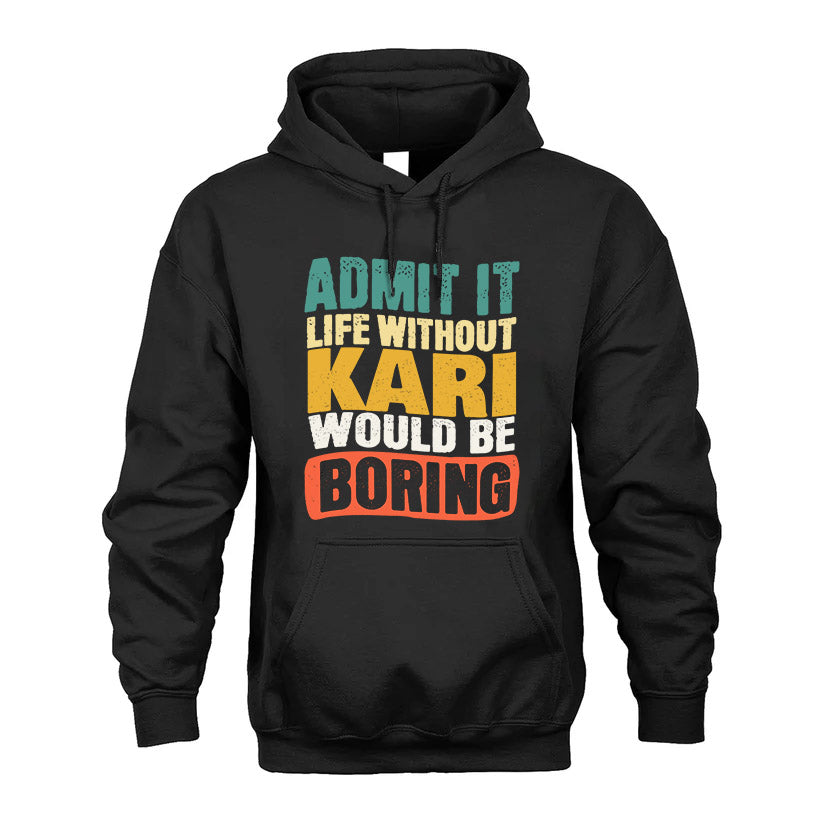 KARI  HH88-K2-106–Personalized Funny Quote Apparel “Life Without NAME Would Be Boring”