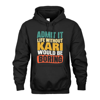 KARI  HH88-K2-106–Personalized Funny Quote Apparel “Life Without NAME Would Be Boring”