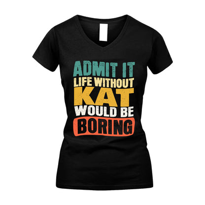 KAT  HH88-K2-106–Personalized Funny Quote Apparel “Life Without NAME Would Be Boring”