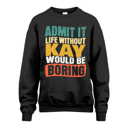 KAY HH88-K2-106–Personalized Funny Quote Apparel “Life Without NAME Would Be Boring”
