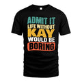 KAY HH88-K2-106–Personalized Funny Quote Apparel “Life Without NAME Would Be Boring”