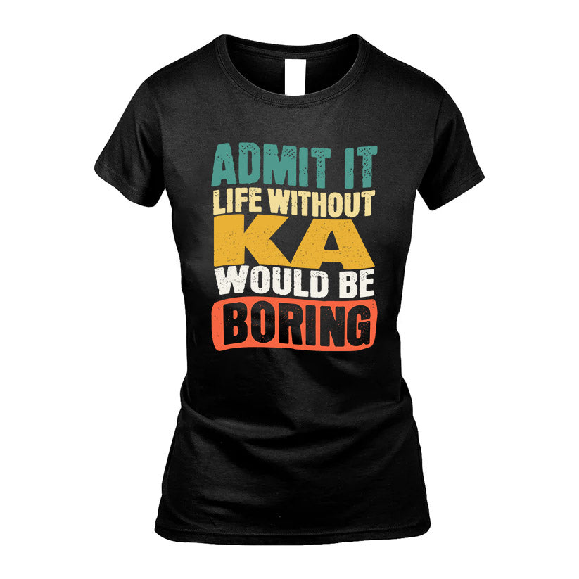KA HH88-K2-106–Personalized Funny Quote Apparel “Life Without NAME Would Be Boring”
