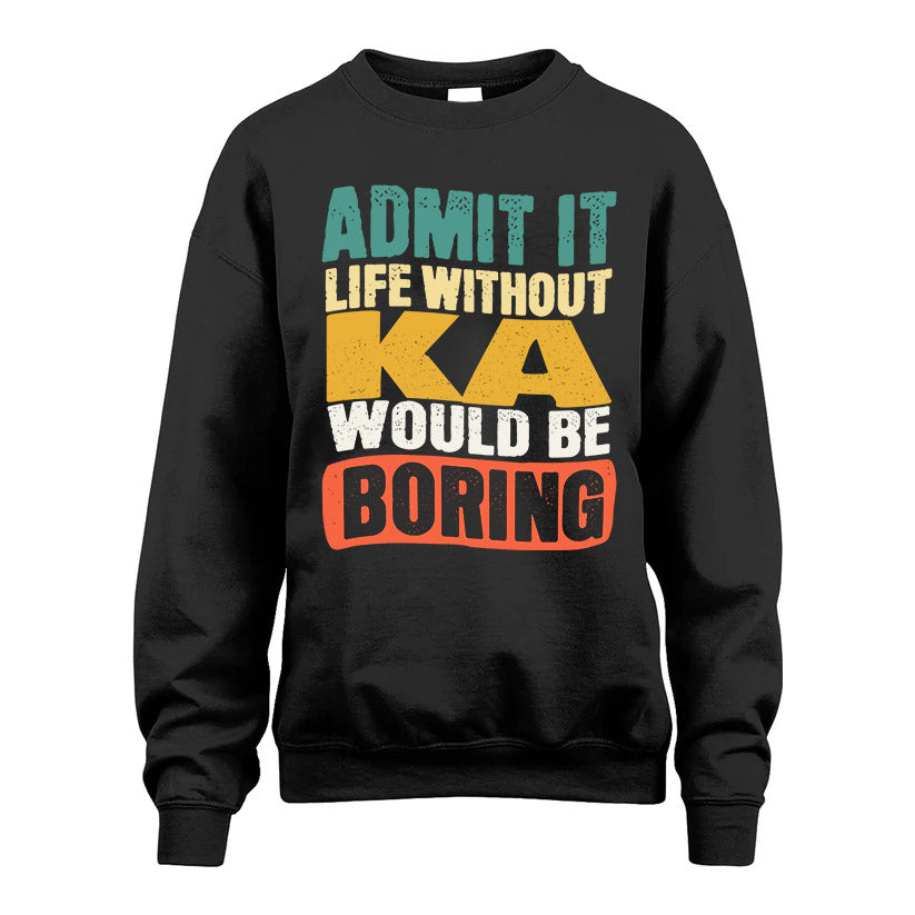 KA HH88-K2-106–Personalized Funny Quote Apparel “Life Without NAME Would Be Boring”