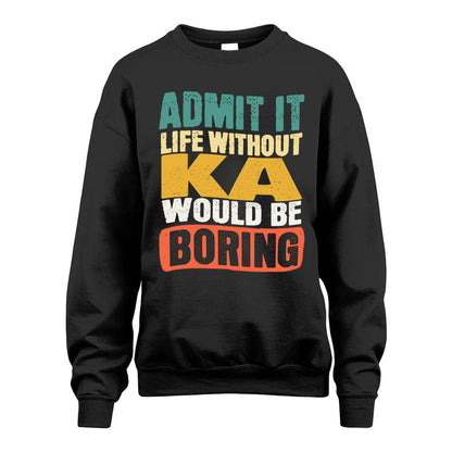 KA HH88-K2-106–Personalized Funny Quote Apparel “Life Without NAME Would Be Boring”