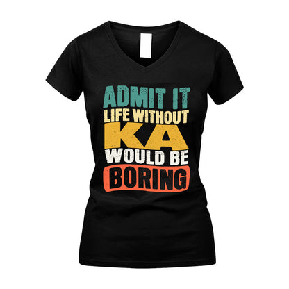 KA HH88-K2-106–Personalized Funny Quote Apparel “Life Without NAME Would Be Boring”