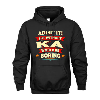 KA T36-TH36–Personalized Funny Quote Apparel “Life Without NAME Would Be Boring”