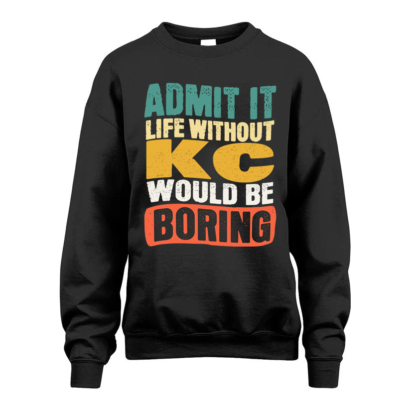 KC HH88-K2-106–Personalized Funny Quote Apparel “Life Without NAME Would Be Boring”