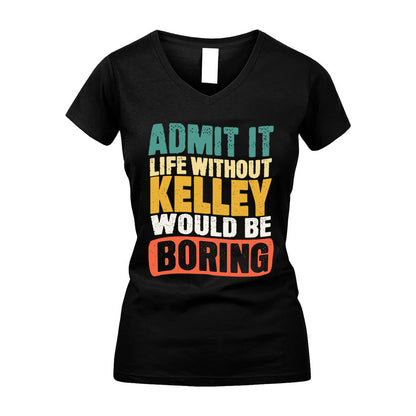 KELLEY HH88-K2-106–Personalized Funny Quote Apparel “Life Without NAME Would Be Boring”