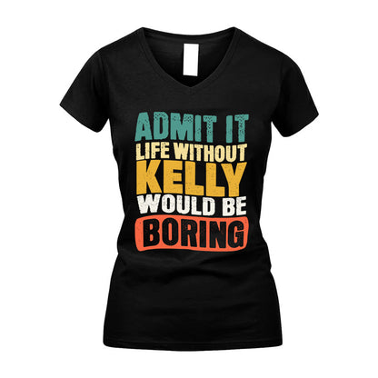 KELLY HH88-K2-106–Personalized Funny Quote Apparel “Life Without NAME Would Be Boring”