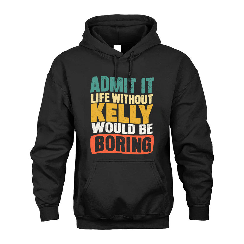 KELLY HH88-K2-106–Personalized Funny Quote Apparel “Life Without NAME Would Be Boring”