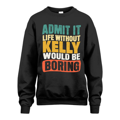 KELLY HH88-K2-106–Personalized Funny Quote Apparel “Life Without NAME Would Be Boring”
