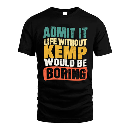 KEMP  HH88-K2-106–Personalized Funny Quote Apparel “Life Without NAME Would Be Boring”