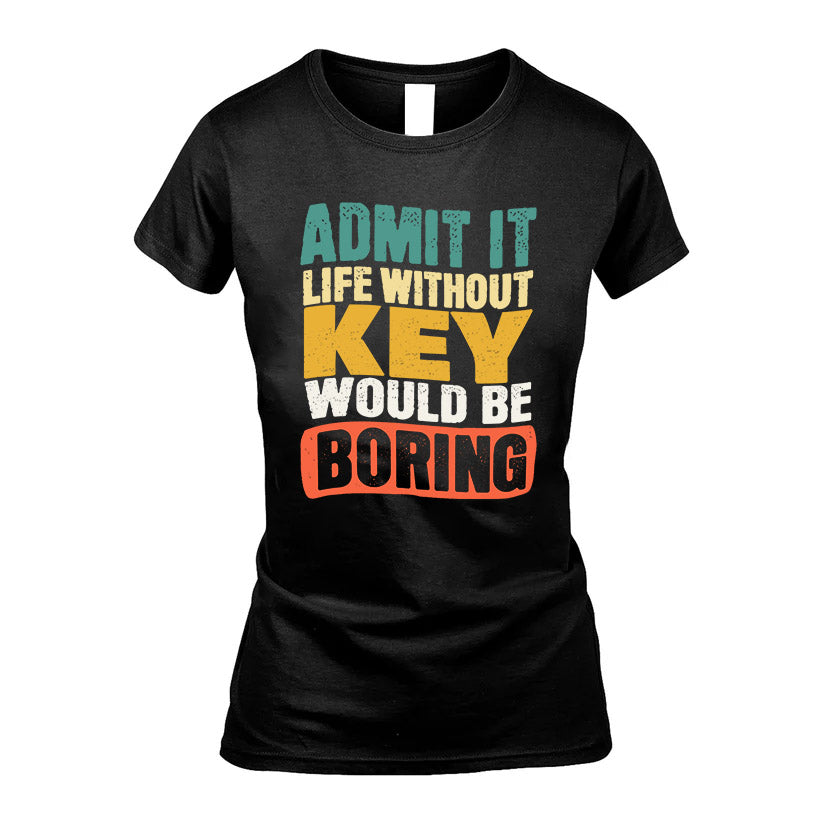 KEY  HH88-K2-106–Personalized Funny Quote Apparel “Life Without NAME Would Be Boring”