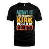 KIRK HH88-K2-106–Personalized Funny Quote Apparel “Life Without NAME Would Be Boring”
