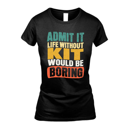 KIT HH88-K2-106–Personalized Funny Quote Apparel “Life Without NAME Would Be Boring”