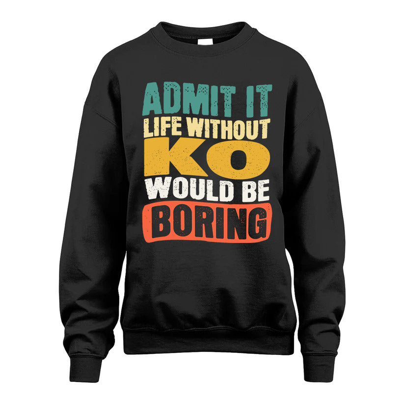 KO  HH88-K2-106–Personalized Funny Quote Apparel “Life Without NAME Would Be Boring”