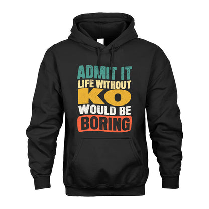KO  HH88-K2-106–Personalized Funny Quote Apparel “Life Without NAME Would Be Boring”