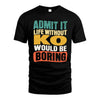 KO  HH88-K2-106–Personalized Funny Quote Apparel “Life Without NAME Would Be Boring”