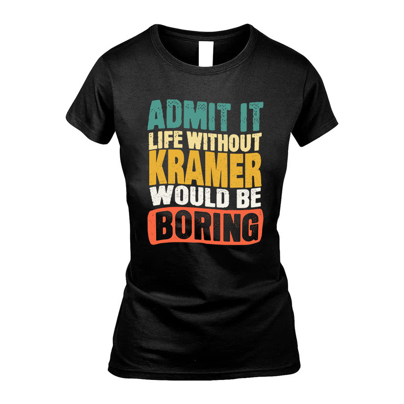 KRAMER  HH88-K2-106–Personalized Funny Quote Apparel “Life Without NAME Would Be Boring”