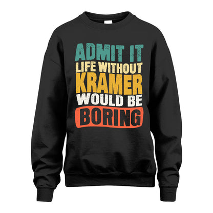 KRAMER  HH88-K2-106–Personalized Funny Quote Apparel “Life Without NAME Would Be Boring”