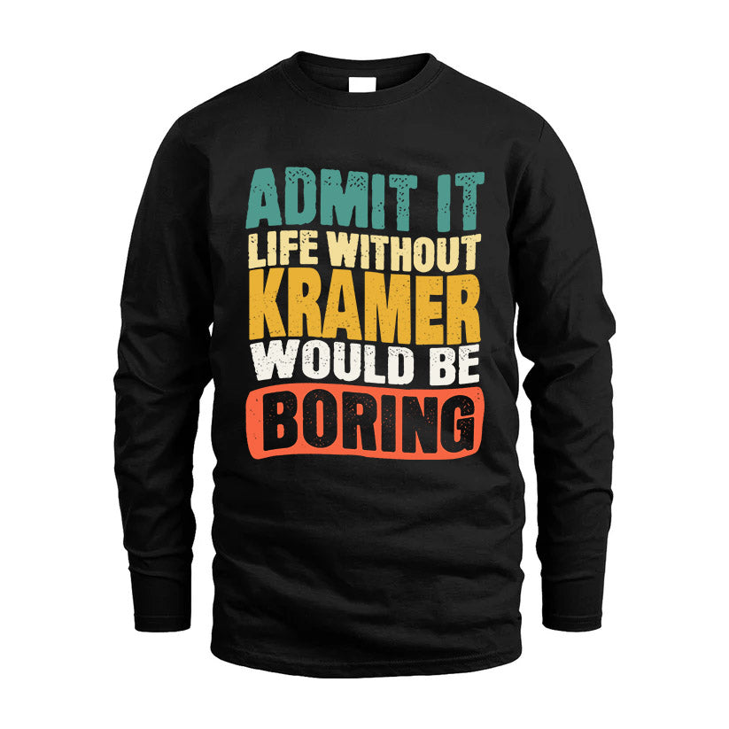 KRAMER  HH88-K2-106–Personalized Funny Quote Apparel “Life Without NAME Would Be Boring”